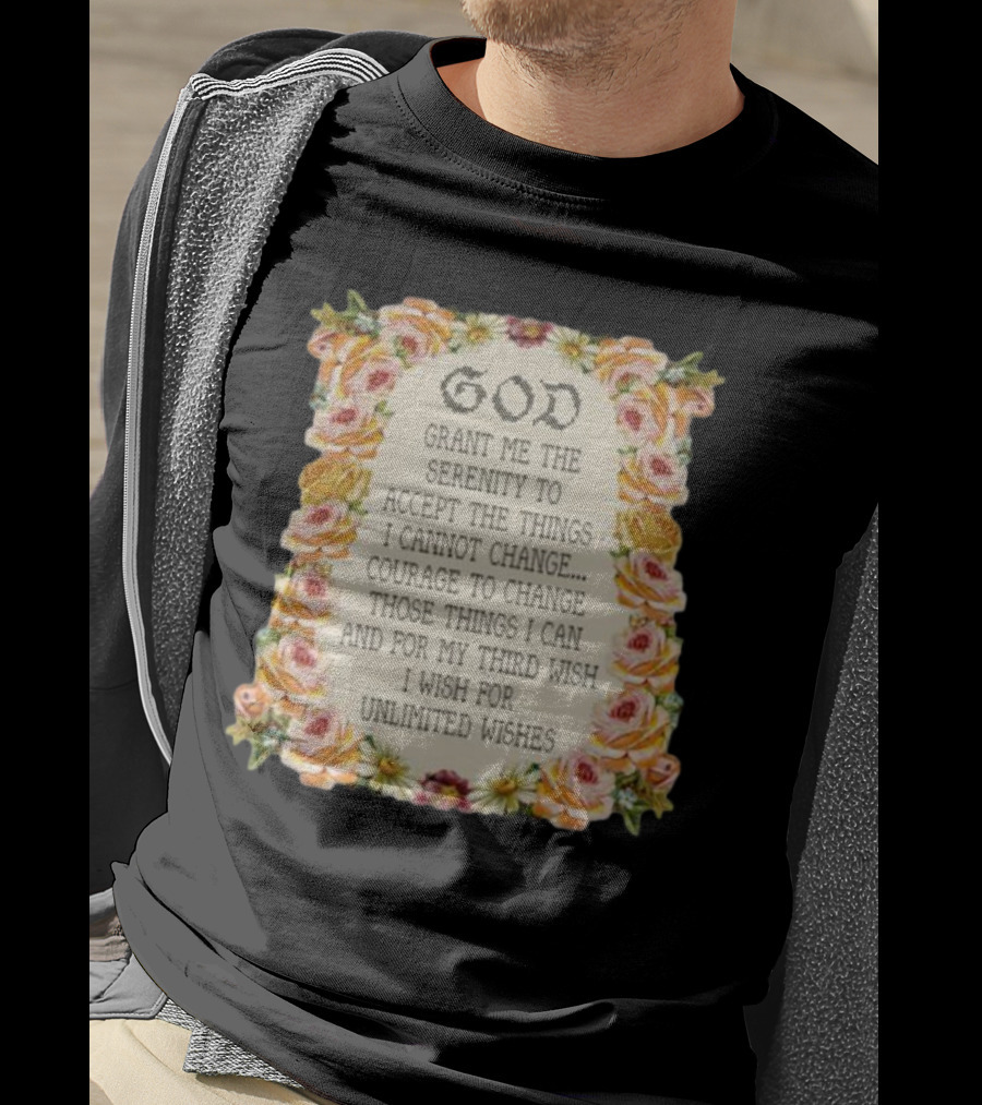 God Grant Me The Serenity Prayer Courage To Change Unlimited Wishes Floral T-Shirt