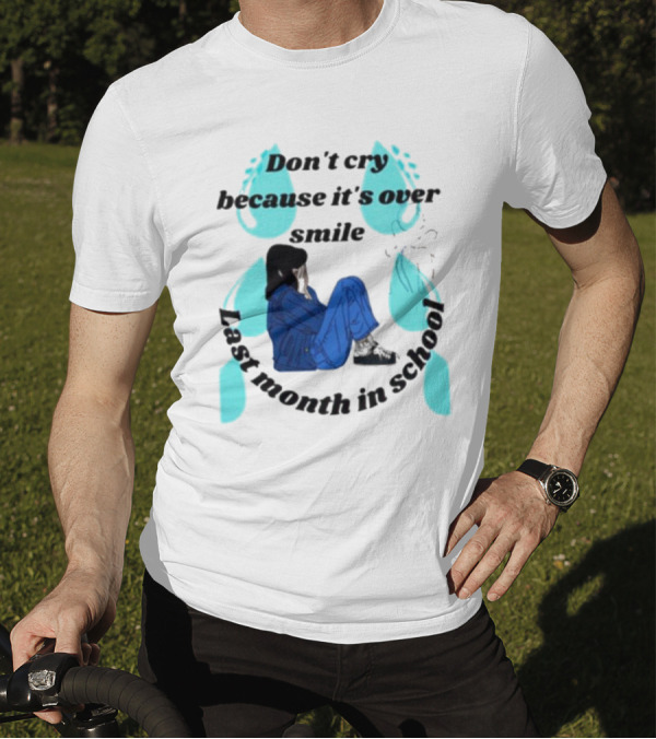 Don't Cry Because It's Over Smile Last Month In School Girl In Blue Rain Boots T-Shirt