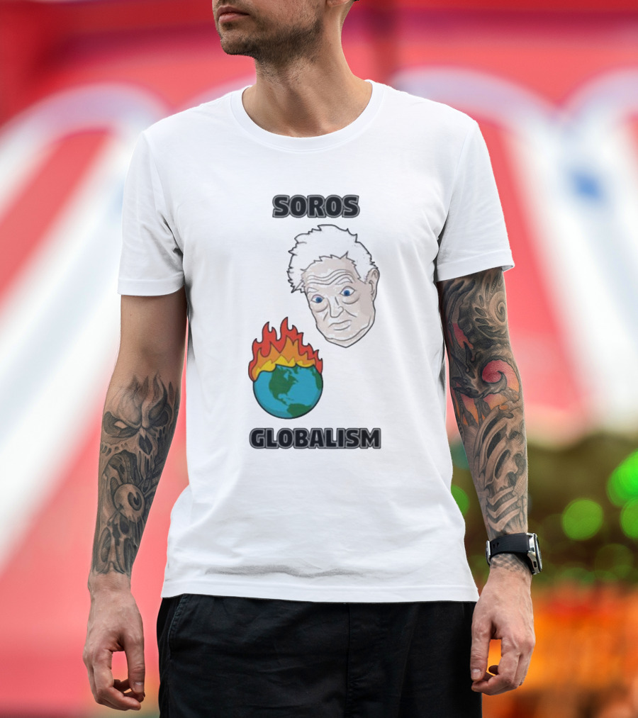 Soros Globalism George Soros Earth on Fire T-Shirt