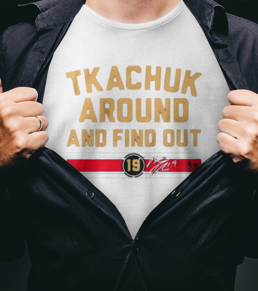 Florida Panthers Tkachuk Around And Find Out 19 Signature T-Shirt