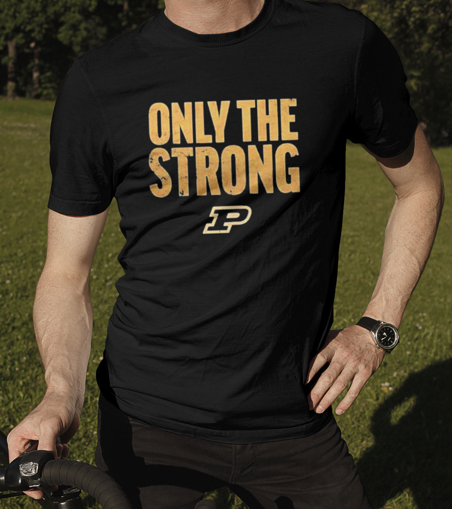 Only The Strong Purdue Boilermakers P T-Shirt