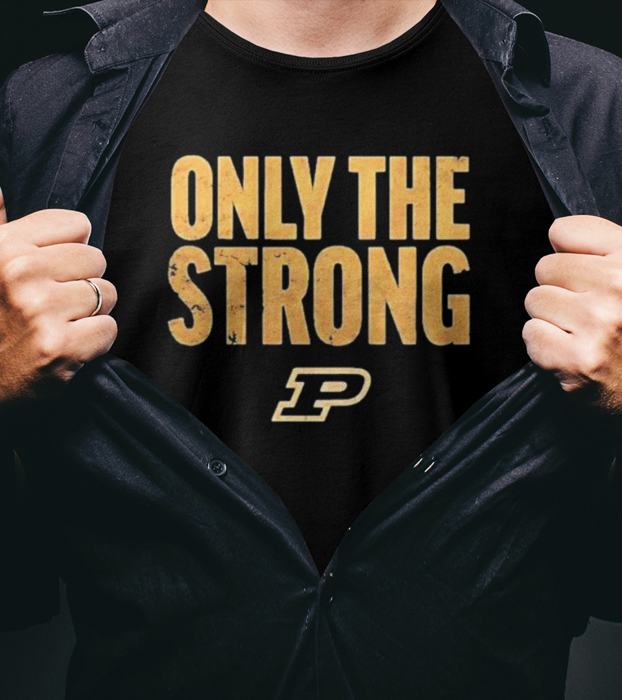 Only The Strong Purdue Boilermakers P T-Shirt