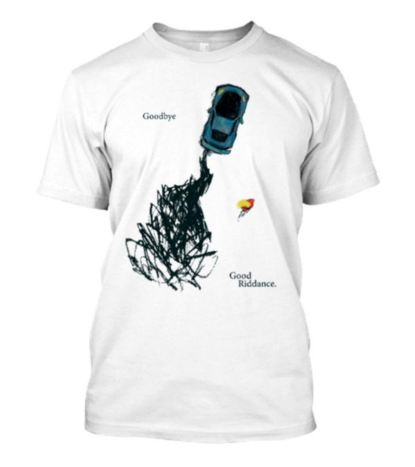 Burnout Goodbye Good Riddance Goodbye Good Riddance T-Shirt