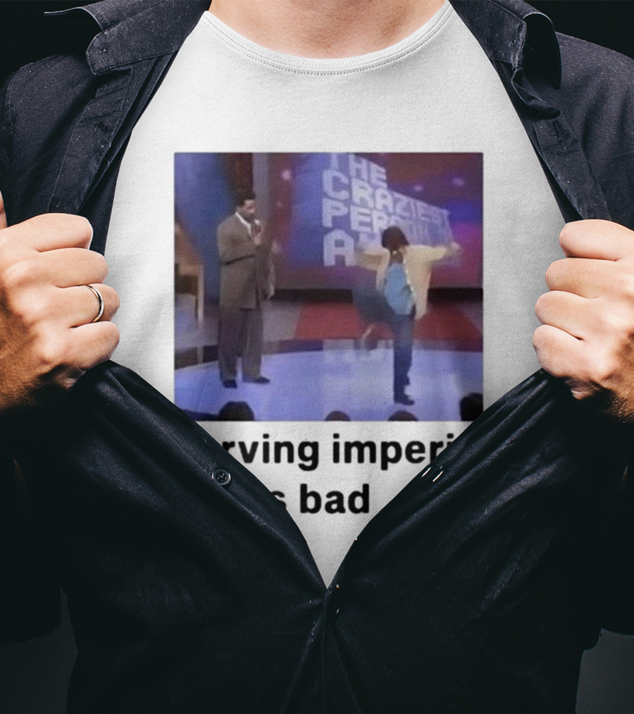 The Craziest Serving Imperialism Is Bad T-Shirt