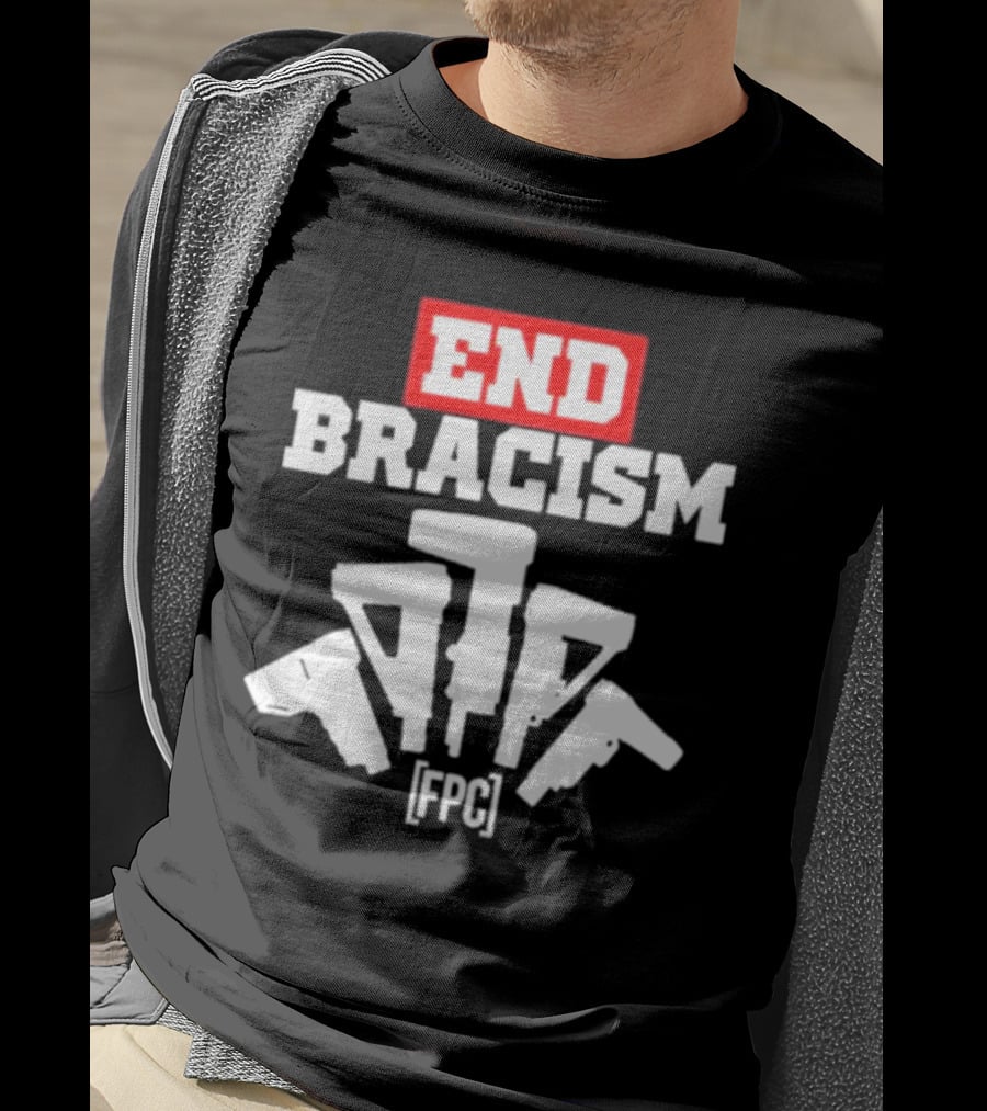 END BRACISM FPC T-Shirt