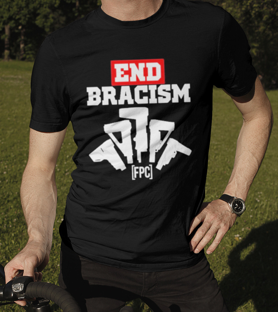 END BRACISM FPC T-Shirt