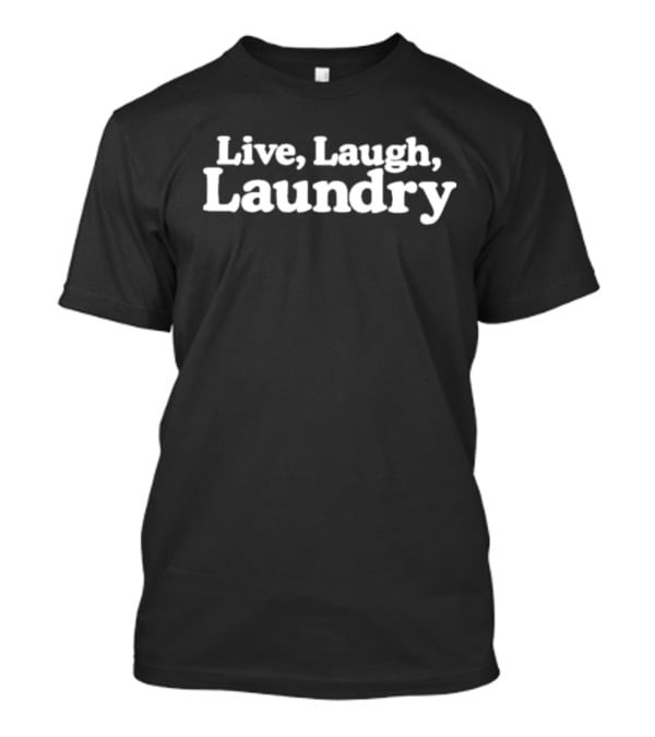 Live Laugh Laundry T-Shirt
