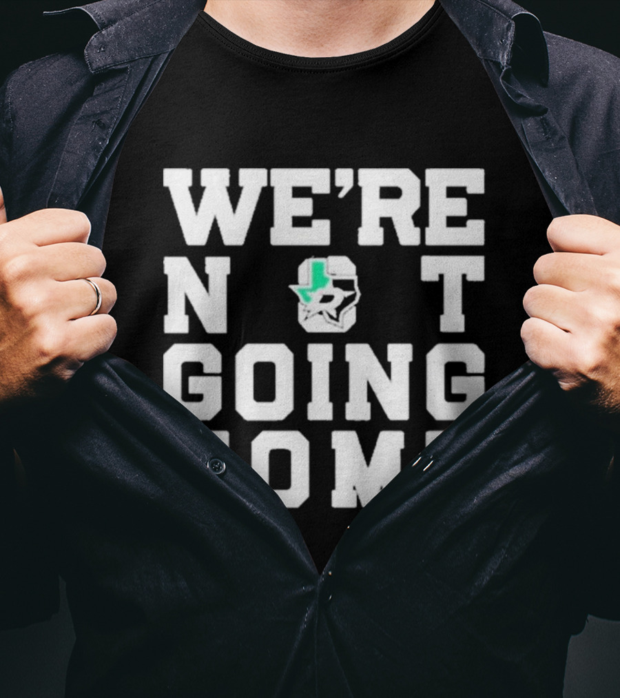 We’re Not Going Home Dallas Stars Hockey Texas Countdown T-Shirt