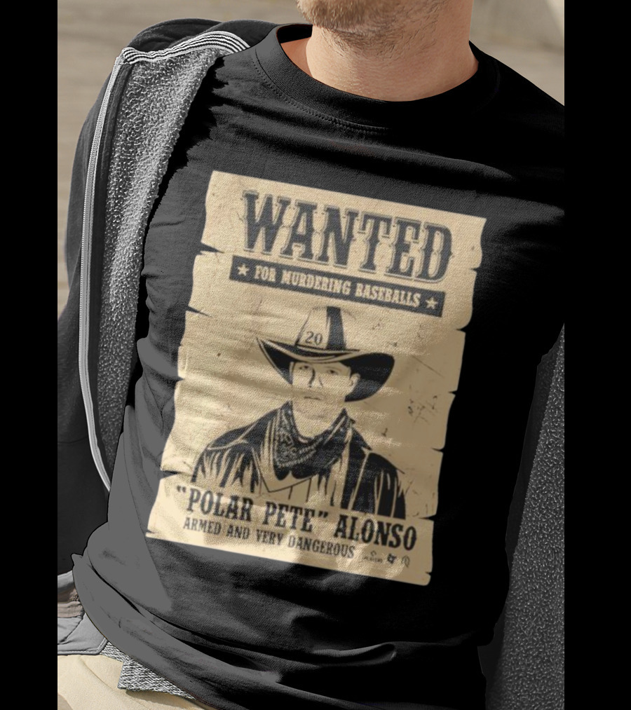 Wanted Polar Pete Alonso For Murdering Baseballs Armed And Very Dangerous T-Shirt
