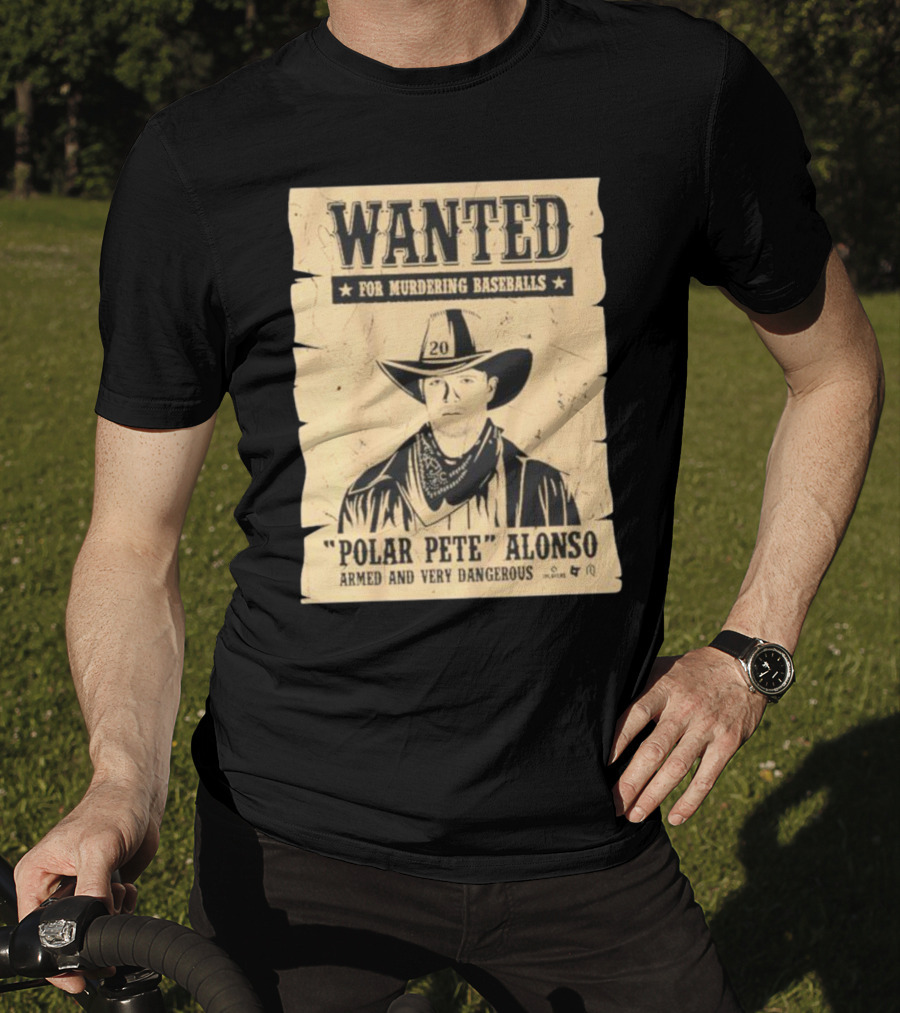 Wanted Polar Pete Alonso For Murdering Baseballs Armed And Very Dangerous T-Shirt