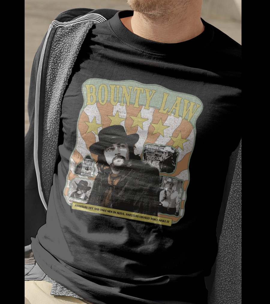 Bounty Law Amateurs Try And Take Men In Alive Amateurs Usually Don’t Make It T-Shirt