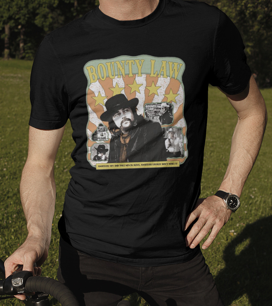 Bounty Law Amateurs Try And Take Men In Alive Amateurs Usually Don’t Make It T-Shirt
