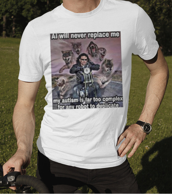AI Will Never Replace Me My Autism Is Far Too Complex For Any Robot To Duplicate Wolves And Biker T-Shirt