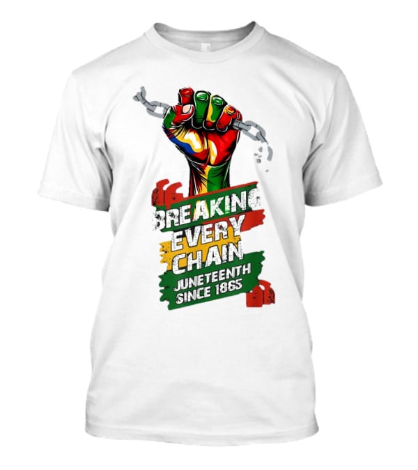 Breaking Every Chain Juneteenth Since 1865 Fist In Colorful Chains T-Shirt