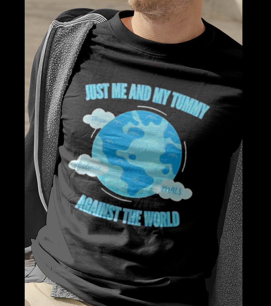 Just Me And My Tummy Against The World Hope Believe MALS T-Shirt