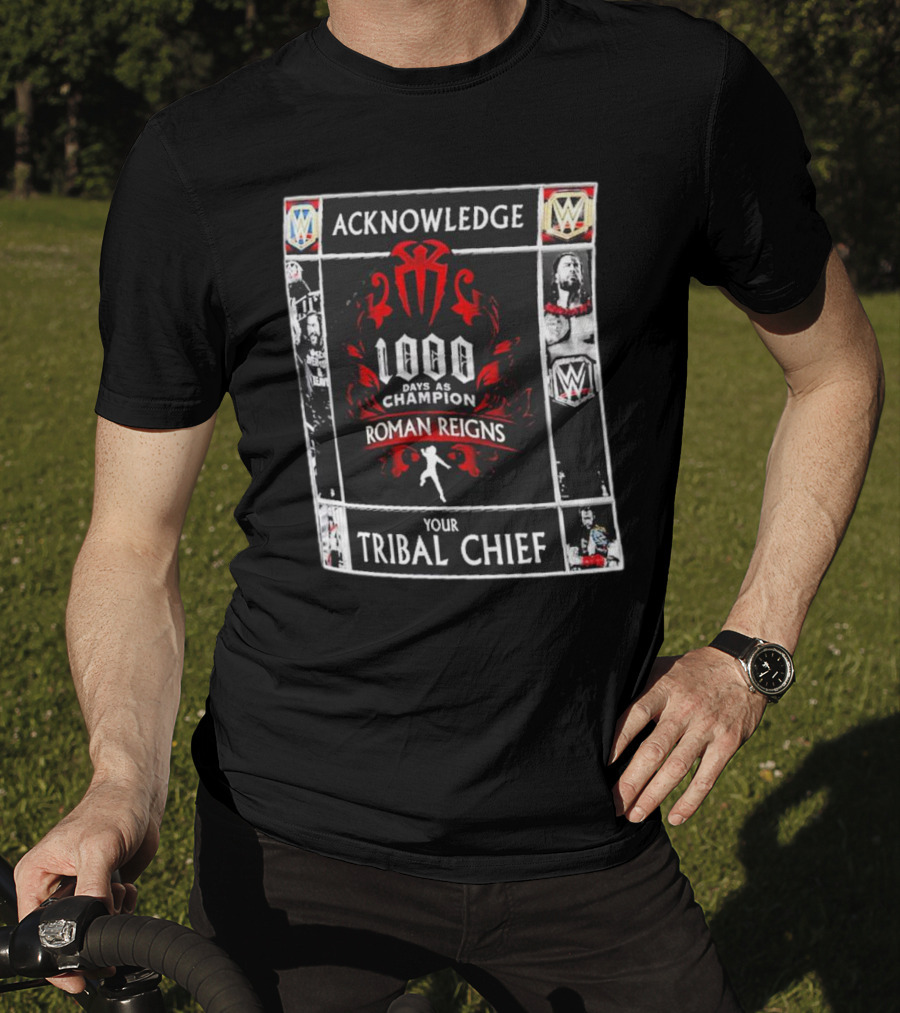 Acknowledge Roman Reigns 1000 Days As Champion Your Tribal Chief T-Shirt