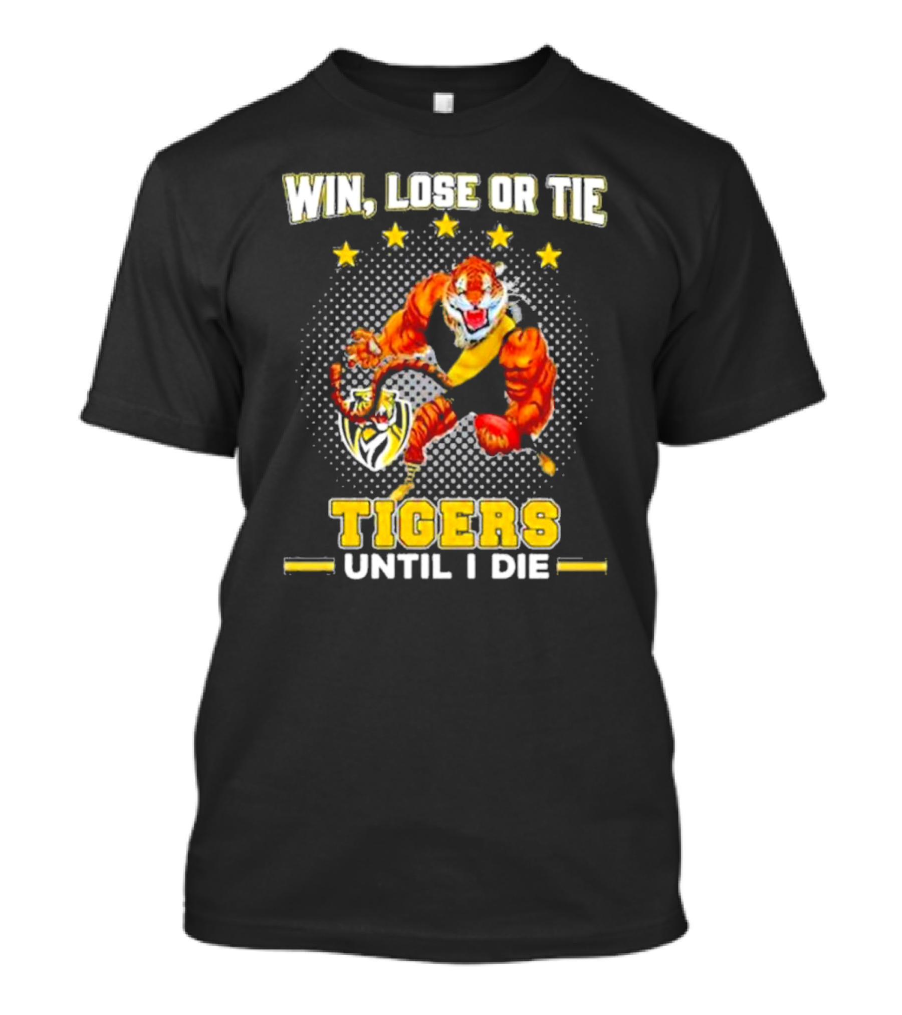 Win Lose Or Tie Fierce Tigers Until I Die T-Shirt