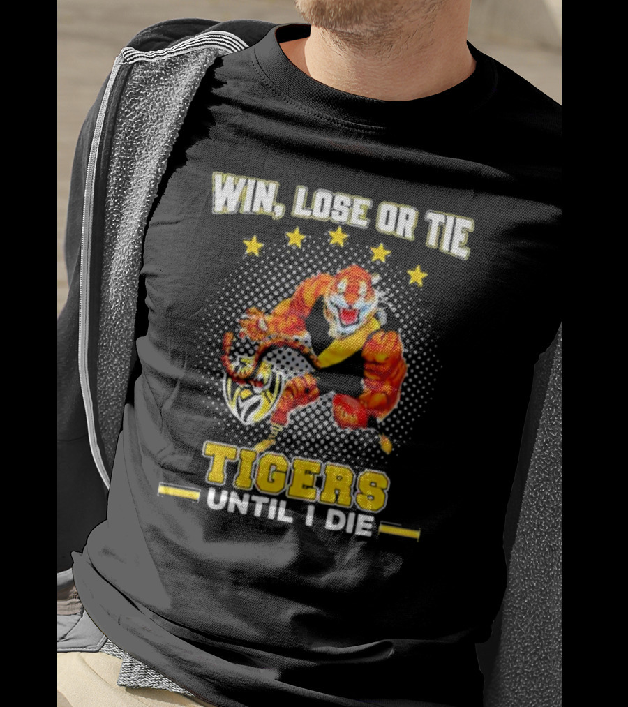 Win Lose Or Tie Fierce Tigers Until I Die T-Shirt