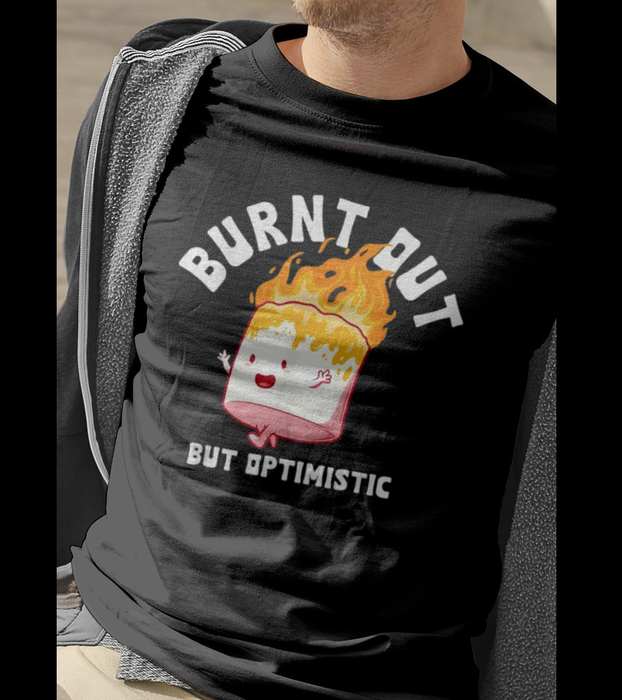 BURNT OUT But Optimistic Cartoon Flame Humor T-Shirt