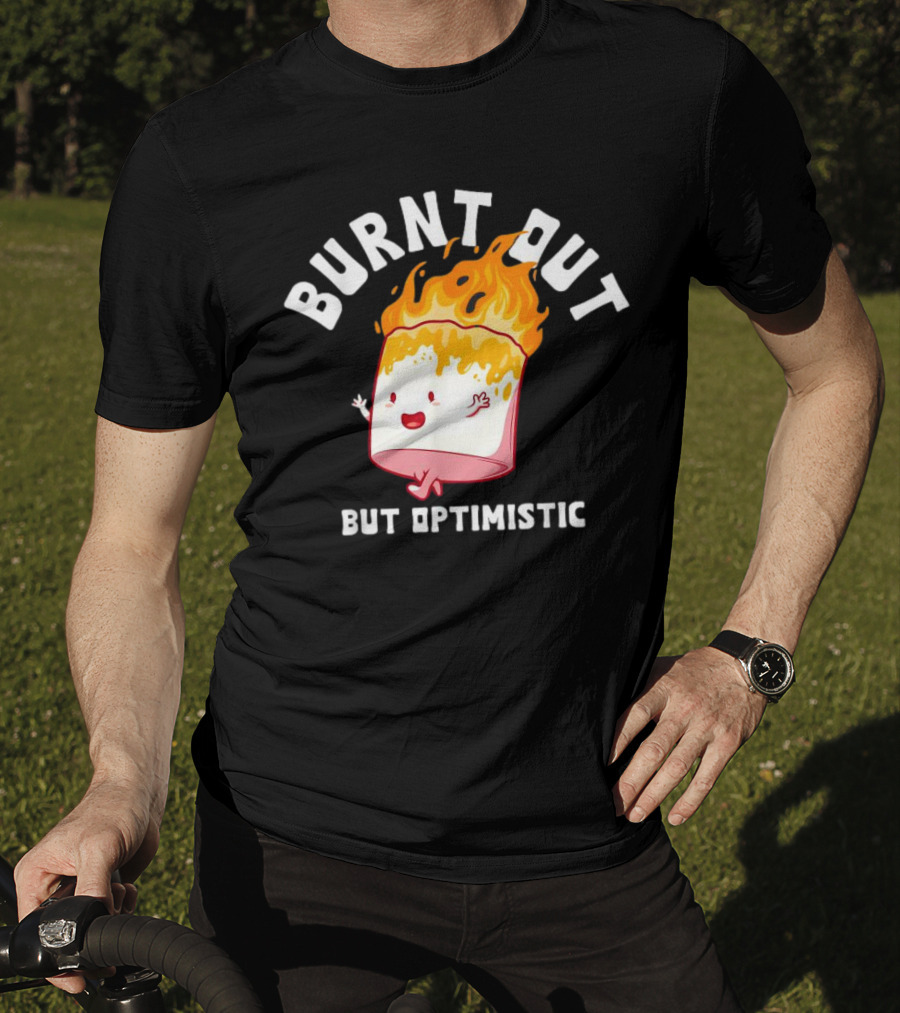 BURNT OUT But Optimistic Cartoon Flame Humor T-Shirt