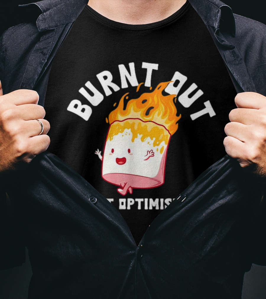 BURNT OUT But Optimistic Cartoon Flame Humor T-Shirt