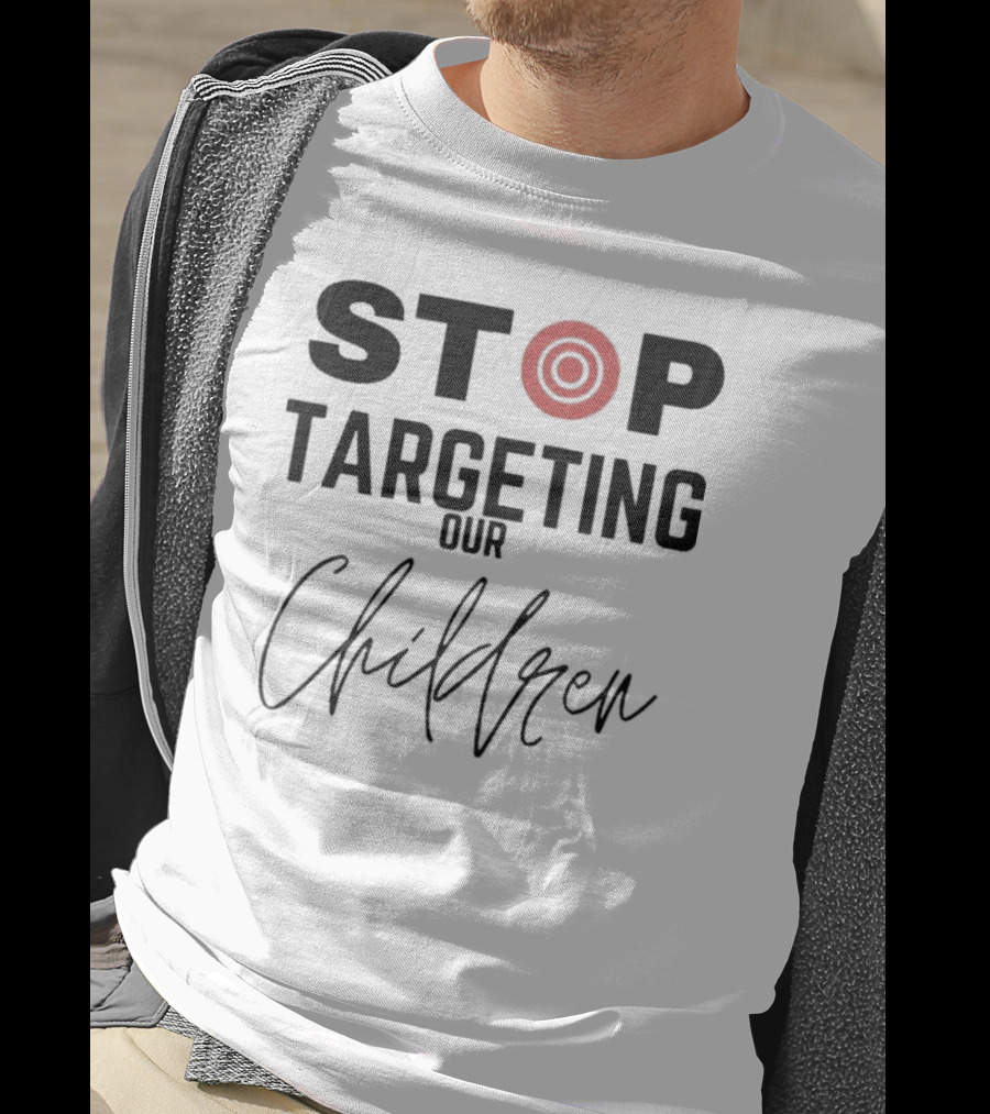 STOP Targeting Our Children T-Shirt