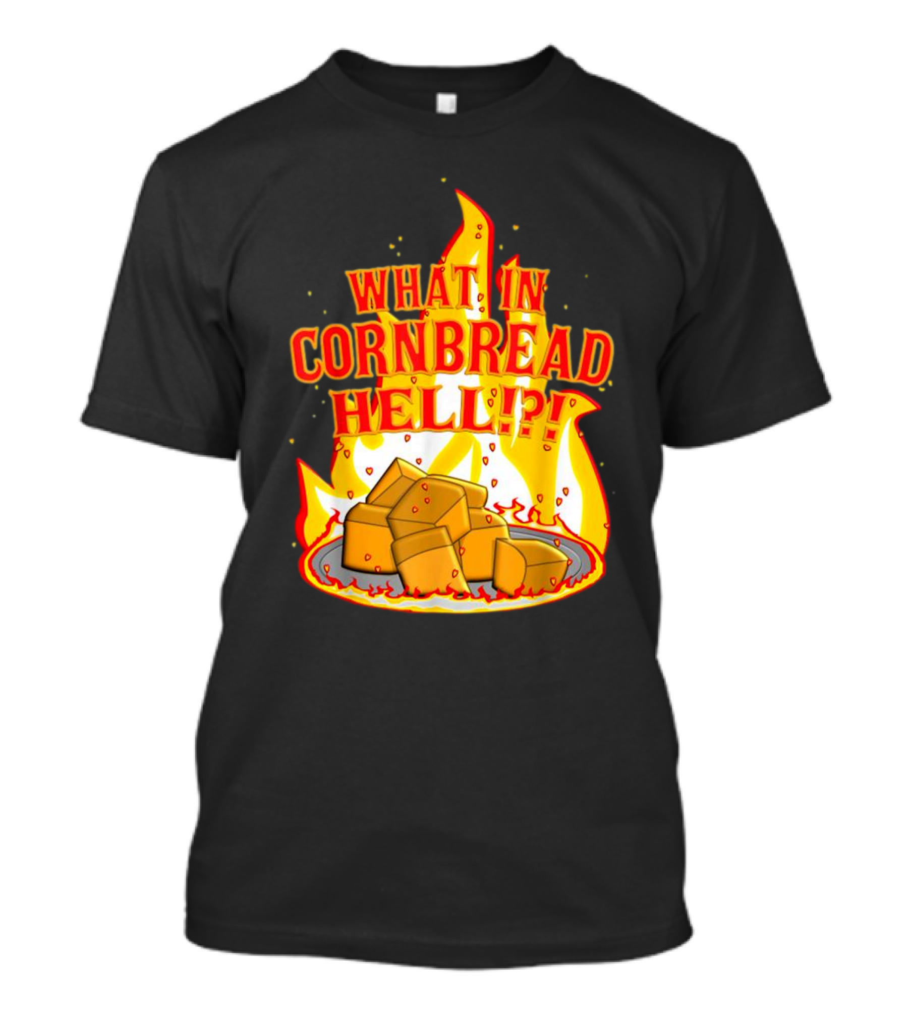 What In Cornbread Hell Fiery Flames With Cornbread Pieces T-Shirt