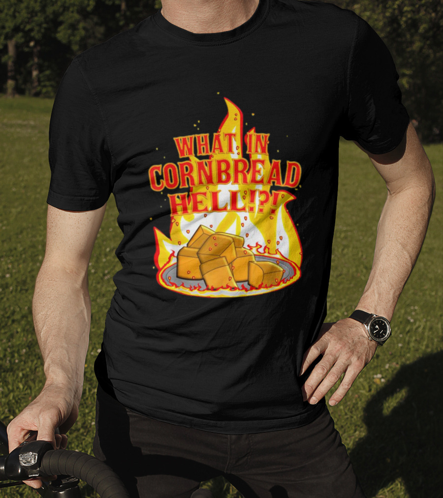 What In Cornbread Hell Fiery Flames With Cornbread Pieces T-Shirt