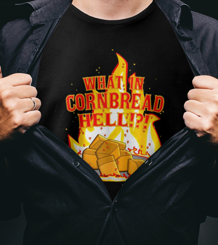 What In Cornbread Hell Fiery Flames With Cornbread Pieces T-Shirt