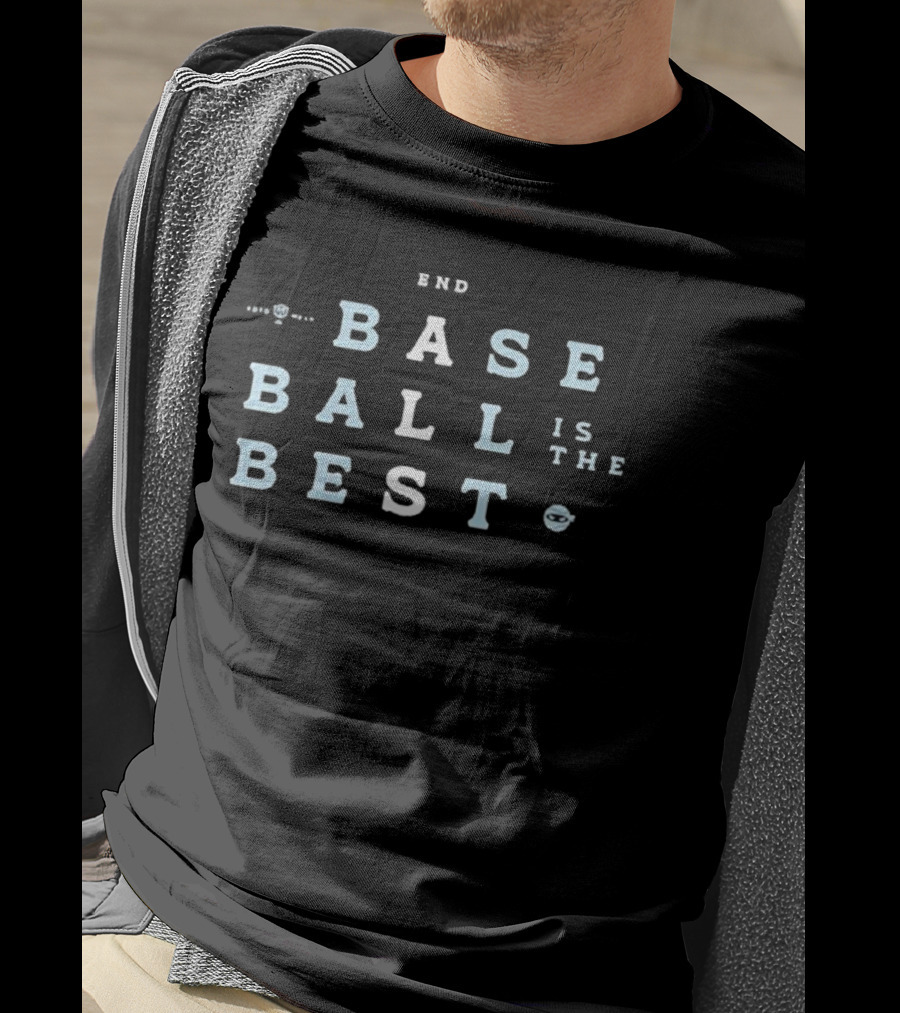 End Baseball Is The Best T-Shirt