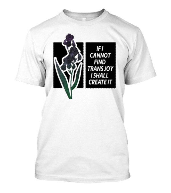 Silas Denver If I Cannot Find Trans Joy I Shall Create It Purple Flower T-Shirt