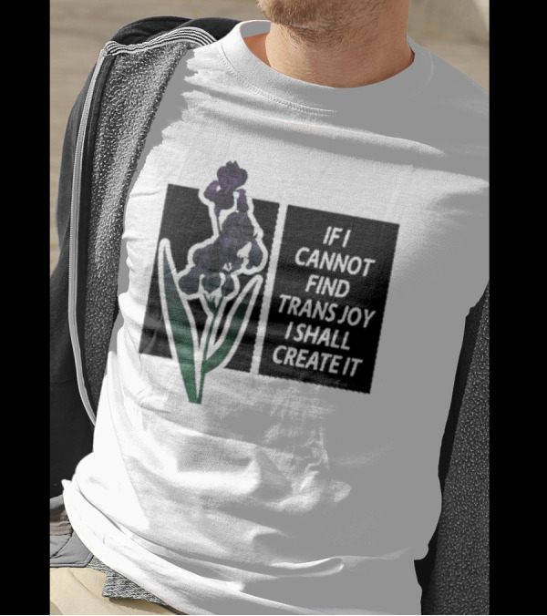 Silas Denver If I Cannot Find Trans Joy I Shall Create It Purple Flower T-Shirt