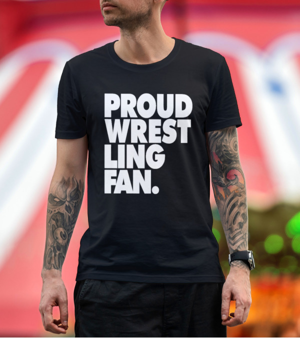 Premium T-Shirt: PROUD WRESTLING FAN T-Shirt PROUD WRESTLING FAN T-Shirt