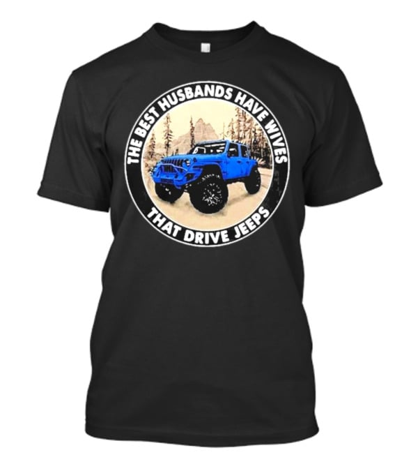 The Best Husbands Have Wives That Drive Jeeps Blue Off-Road Adventure T-Shirt