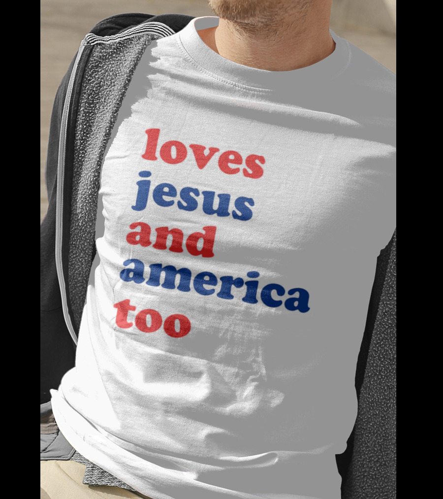 Loves Jesus And America Too T-Shirt