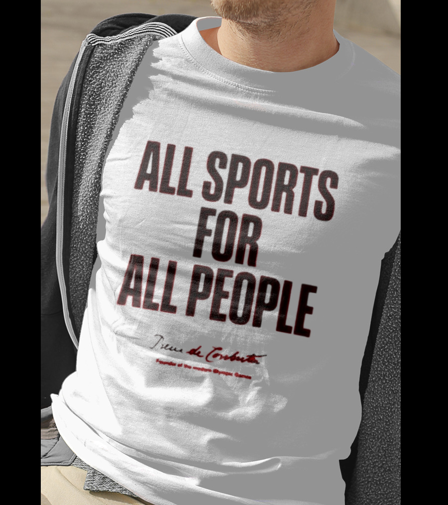 All Sports For All People Pierre De Coubertin Founder Of The Modern Olympic Games T-Shirt