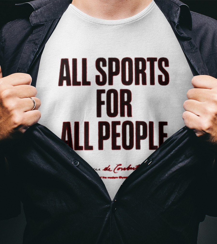 All Sports For All People Pierre De Coubertin Founder Of The Modern Olympic Games T-Shirt