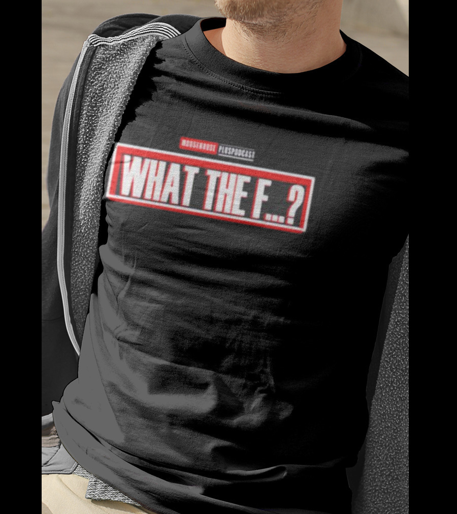 MOUSEROUSE PleasPodcast WHAT THE F.? T-Shirt