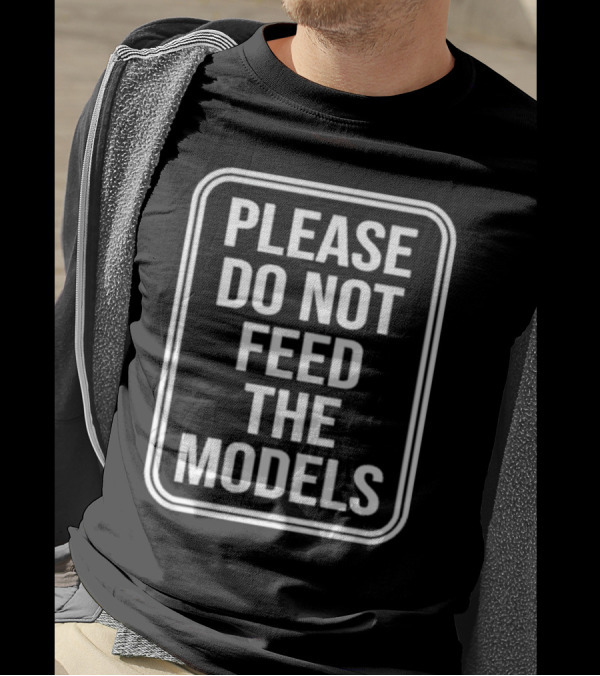 Featherlight Please Do Not Feed The Models Sign T-Shirt