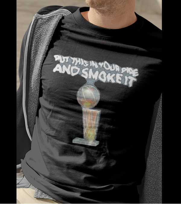 Denver Nuggets Michael Malone Put This In Your Pipe And Smoke It Trophy T-Shirt
