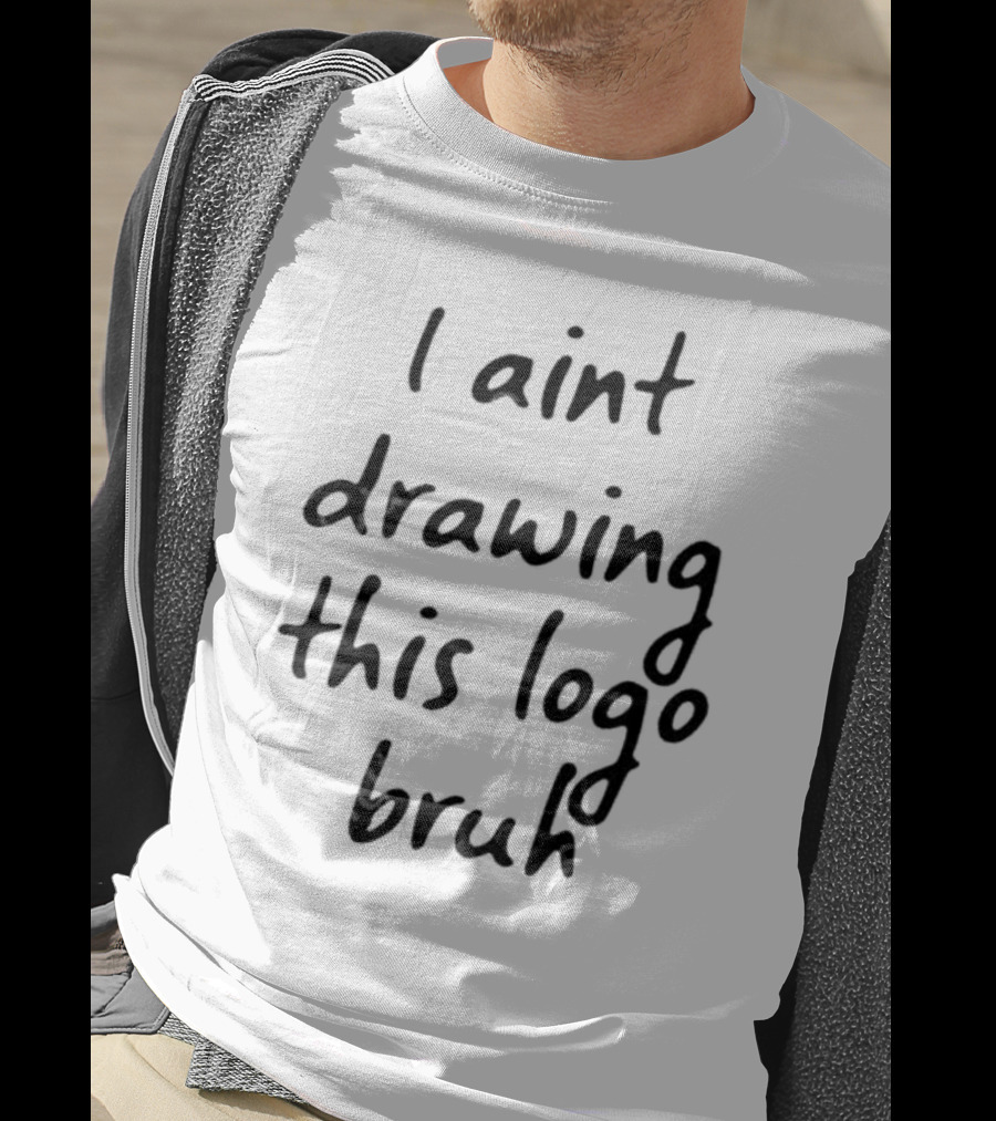 I Aint Drawing This Logo Bruh T-Shirt