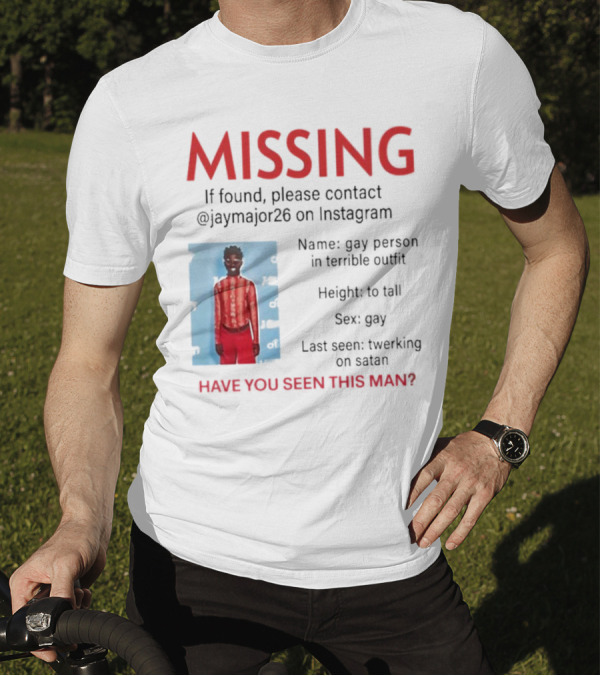 Missing If Found Contact Jaymajor26 Instagram Have You Seen This Man Twerking On Satan T-Shirt