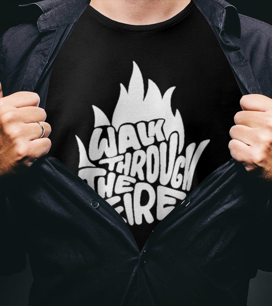 Walk Through The Fire Flame T-Shirt