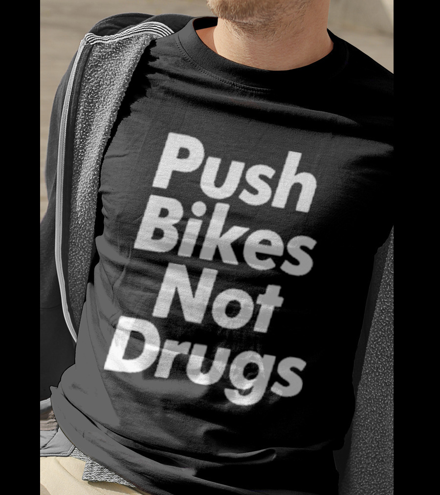 Push Bikes Not Drugs Advocacy Message For Cycling Enthusiasts T-Shirt