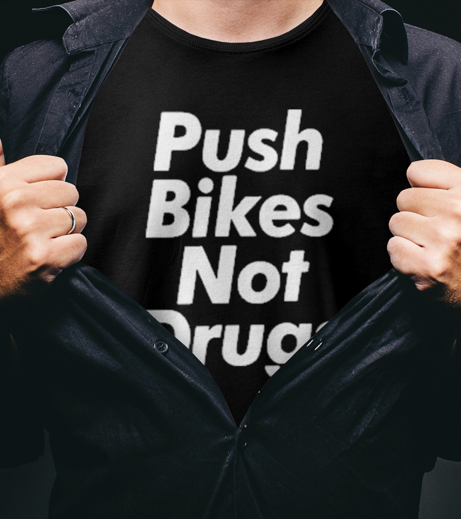 Push Bikes Not Drugs Advocacy Message For Cycling Enthusiasts T-Shirt