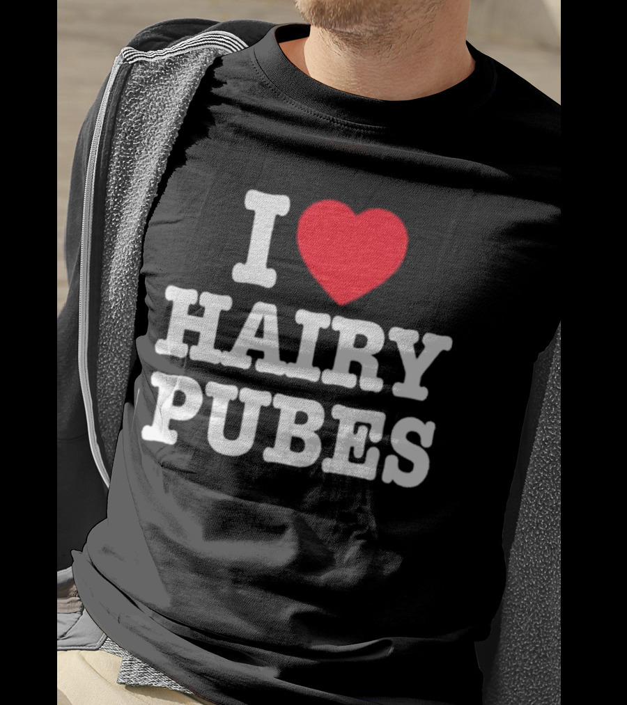 I Love Hairy Pubes T-Shirt