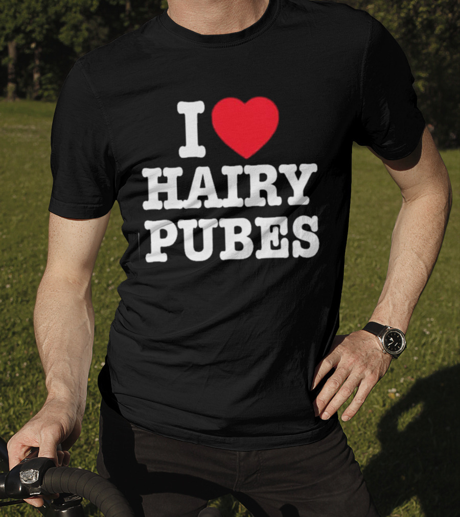 I Love Hairy Pubes T-Shirt