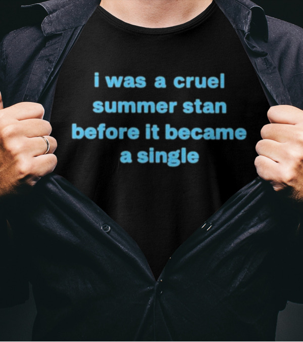 I Was A Cruel Summer Stan Before It Became A Single T-Shirt