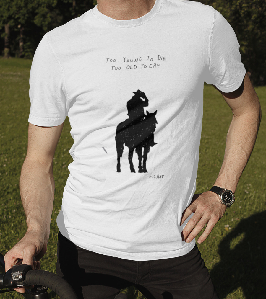 Too Young To Die Too Old To Cry Silhouette By Gray T-Shirt