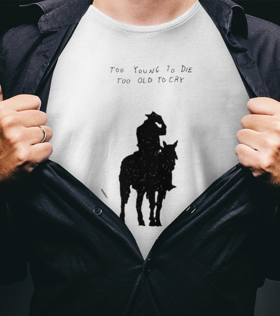 Too Young To Die Too Old To Cry Silhouette By Gray T-Shirt